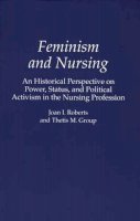 Thetis M. Group - Feminism and Nursing: An Historical Perspective on Power, Status, and Political Activism in the Nursing Profession - 9780275951207 - V9780275951207
