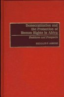 Brendalyn P. Ambrose - Democratization and the Protection of Human Rights in Africa: Problems and Prospects - 9780275951436 - V9780275951436