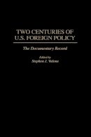 Stephen Valone - Two Centuries of U.S. Foreign Policy: The Documentary Record - 9780275953249 - V9780275953249