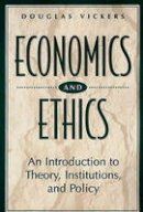 Douglas Vickers - Economics and Ethics: An Introduction to Theory, Institutions, and Policy - 9780275959791 - V9780275959791
