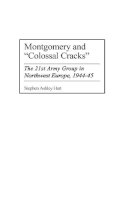 Stephen Hart - Montgomery and Colossal Cracks: The 21st Army Group in Northwest Europe, 1944-45 - 9780275961626 - V9780275961626
