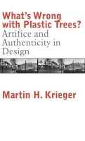 Martin Krieger - What´s Wrong with Plastic Trees?: Artifice and Authenticity in Design - 9780275967765 - V9780275967765