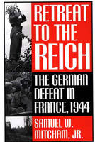 Samuel W. Mitcham - Retreat to the Reich: The German Defeat in France, 1944 - 9780275968571 - V9780275968571