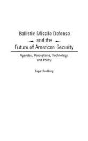 Handberg, Roger - Ballistic Missile Defense and the Future of American Security - 9780275970093 - V9780275970093