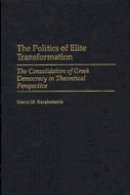 Neovi M. Karakatsanis - The Politics of Elite Transformation: The Consolidation of Greek Democracy in Theoretical Perspective - 9780275970352 - V9780275970352