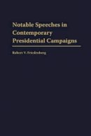 Robert V. Friedenberg - Notable Speeches in Contemporary Presidential Campaigns - 9780275975739 - V9780275975739