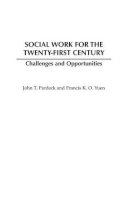 Francis K. O. Yuen - Social Work for the Twenty-first Century: Challenges and Opportunities - 9780275978938 - V9780275978938