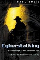 Paul Bocij - Cyberstalking: Harassment in the Internet Age and How to Protect Your Family - 9780275981181 - V9780275981181