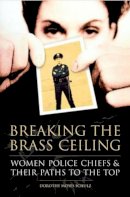 Dorothy M. Schulz - Breaking the Brass Ceiling: Women Police Chiefs and Their Paths to the Top - 9780275981808 - V9780275981808