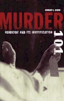 Robert L. Snow - Murder 101: Homicide and Its Investigation - 9780275984328 - V9780275984328