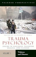 Elizabeth K. Carll Ph.d. (Ed.) - Trauma Psychology: Issues in Violence, Disaster, Health, and Illness [2 volumes] - 9780275985257 - V9780275985257