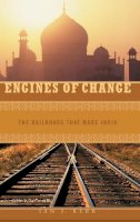 Ian J. Kerr - Engines of Change: The Railroads That Made India (Moving Through History: Transportation and Society) - 9780275985646 - V9780275985646