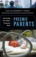 Lisa Mcdermott-Perez - Preemie Parents: Recovering from Baby´s Premature Birth - 9780275989064 - V9780275989064