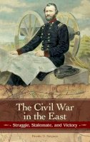 Brooks D. Simpson - The Civil War in the East: Struggle, Stalemate, and Victory - 9780275991616 - V9780275991616