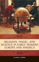Allison P. Coudert - Religion, Magic, and Science in Early Modern Europe and America - 9780275996734 - V9780275996734