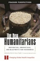 Chris E. Stout Ph.d. - The New Humanitarians. Inspiration, Innovations, and Blueprints for Visionaries.  - 9780275997687 - V9780275997687
