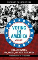 Morgan E. Felchner - Voting in America [3 volumes] (Praeger Perspectives) - 9780275998042 - V9780275998042