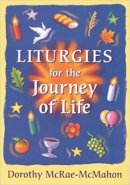 Dorothy Mcrae-Mcmahon - Liturgies for the Journey of Life - 9780281052776 - V9780281052776