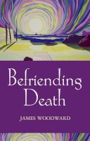 The Revd Dr James Woodward - Befriending Death, Facing Loss - 9780281053704 - V9780281053704