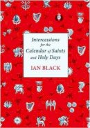 Ian Black - Intercessions for the Calendar of Saints And Holy Days - 9780281057474 - V9780281057474