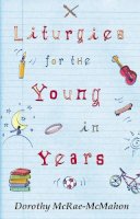 Dorothy Mcrae-Mcmahon - Liturgies for the Young in Years - 9780281057894 - V9780281057894