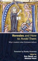 Dr Ben Quash - Heresis and How to Avoid Them: Why it matters what Christians Believe - 9780281058433 - V9780281058433