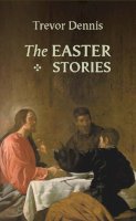Revd Canon Trevor Dennis - The Easter Stories - 9780281058495 - V9780281058495