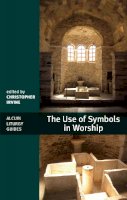 Christopher Irvine - The Use of Symbols in Worship (Alcuin Liturgy Guides) - 9780281058525 - V9780281058525