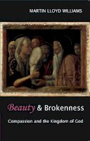 Martin Lloyd Williams - Beauty and Brokenness: Compassion and the Kingdom of God - 9780281058587 - V9780281058587