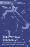 The Very Revd Dr Wesley Carr - The Pastor as Theologian: The Formation of Today's Ministry in the Light of Contemporary Human Science (New Library of Pastoral Care) - 9780281060375 - V9780281060375