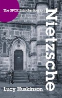 Lucy Huskinson - Nietzsche His Religious Thought (Spck Introduction to) - 9780281060429 - V9780281060429