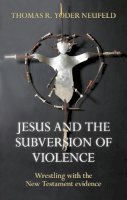Professor Thomas Yoder Neufeld - Jesus and the Subversion of Violence - 9780281060689 - V9780281060689