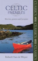 The Revd Robert Van Der Weyer - Celtic Parables - Stories, poems and prayers (SPCK Classics) - 9780281061747 - V9780281061747