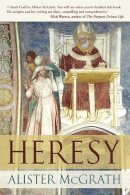 Alister Mcgrath - Heresy: A History of Defending the Truth - 9780281062157 - V9780281062157