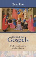 Eric Eve - Behind the Gospels: Understanding the Oral Tradition - 9780281062553 - V9780281062553