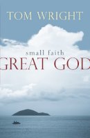 Tom Wright - Small Faith, Great God - 9780281063659 - V9780281063659