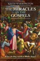Keith Warrington - The Miracles in the Gospels: What Do They Teach Us About Jesus? - 9780281064571 - V9780281064571