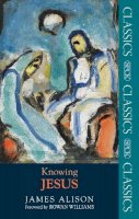Professor James Alison - Knowing Jesus (SPCK Classic) - 9780281065035 - V9780281065035