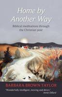 Barbara Brown Taylor - Home by Another Way: Biblical Reflections Through the Christian Year - 9780281065837 - V9780281065837