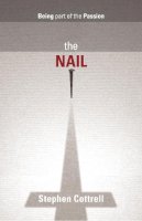 Stephen Cottrell - The Nail - Being part of the Passion - 9780281066353 - V9780281066353