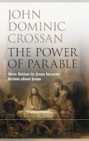 John Dominic Crossan - The Power of Parable: How Fiction by Jesus Became Fiction about Jesus - 9780281068111 - V9780281068111