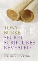 Professor Tony Burke - Secret Scriptures Revealed: A New Introduction to the Christian Apocrypha - 9780281068456 - V9780281068456