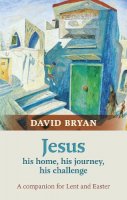 The Revd Dr David Bryan - JESUS HIS HOME HIS JOURNEY HIS CHAL - 9780281071081 - V9780281071081