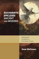 Anne Mcgowan - EUCHARISTIC EPICLESES ANCIENT AND M - 9780281071555 - V9780281071555