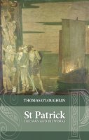 Professor Thomas O´loughlin - Saint Patrick: The Man and his Works - 9780281072132 - V9780281072132