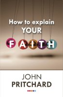 John Pritchard - How to Explain Your Faith - 9780281072545 - V9780281072545
