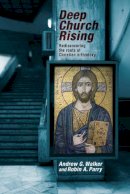 Andrew G. Walker - Deep Church Rising: Recovering the Roots of Christian Orthodoxy - 9780281072729 - V9780281072729
