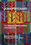 John Pritchard - The Second Intercessions Handbook: More Creative Ideas for Public and Private Prayer - 9780281074037 - V9780281074037