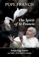 Pope Francis - The Spirit of St Francis: Inspiring Words on Faith, Love and Creation - 9780281074310 - V9780281074310