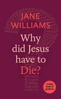 Jane Williams - Why Did Jesus Have to Die?: A Little Book of Guidance - 9780281074402 - V9780281074402